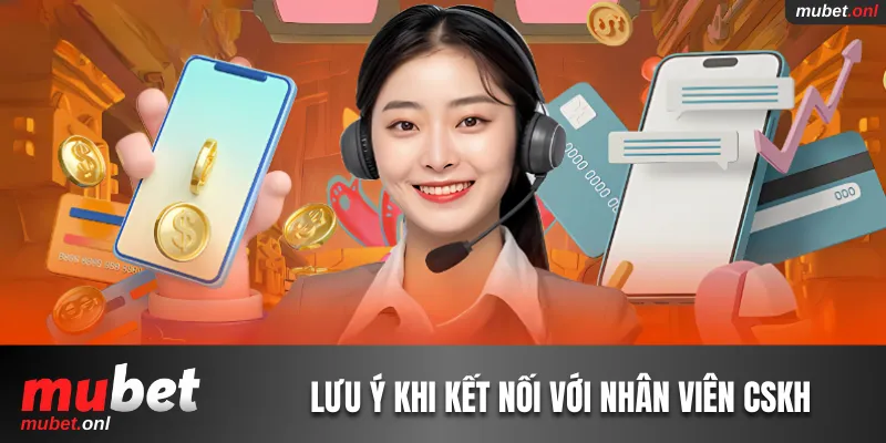 Lưu ý quan trọng khi kết nối với nhân viên CSKH